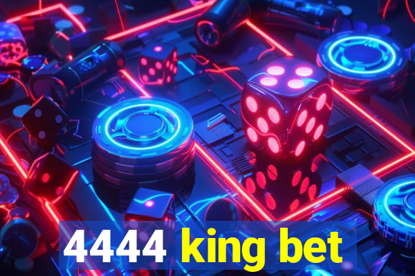 4444 king bet